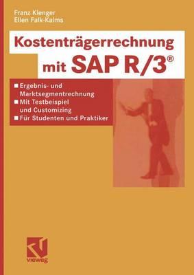 Kostentr?gerrechnung mit SAP R/3: Ergebnis- und Marktsegmentrechnung - mit Testbeispiel und Customizing - f?r Studenten und Praktiker - Klenger, Franz, and Falk-Kalms, Ellen