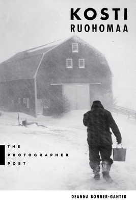 Kosti Ruohomaa: The Photographer Poet - Bonner-Ganter, Deanna