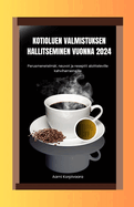 Kotioluen Valmistuksen Hallitseminen Vuonna 2024: Perusmenetelm?t, neuvot ja reseptit aloitteleville kahviharrastajille