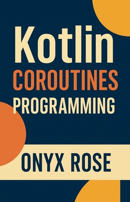 Kotlin Coroutines Programming - Rose, Onyx