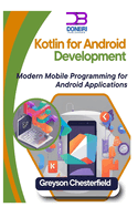 Kotlin for Android Development: Modern Mobile Programming for Android Applications