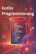Kotlin Programmierung: Schneller, sicherer, moderner Code für Profis