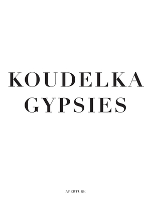 Koudelka: Gypsies - Koudelka, Josef (Photographer), and Guy, Will (Text by)