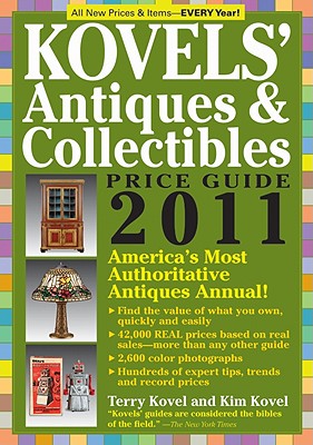 Kovels' Antiques & Collectibles Price Guide 2011: America's Most Authoritative Antiques Annual! - Kovel, Kim, and Kovel, Terry
