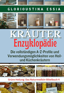 Kruter-Enzyklopdie: Die vollstndigen A-Z-Profile und Verwendungsmglichkeiten von Heil- und Kchenkrutern"