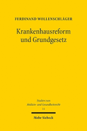 Krankenhausreform und Grundgesetz: Kompetentielle und grundrechtliche Determinanten einer Reform von Krankenhausplanung und Krankenhausverg?tung