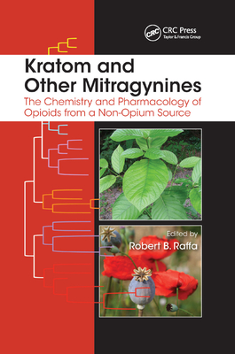 Kratom and Other Mitragynines: The Chemistry and Pharmacology of Opioids from a Non-Opium Source - Raffa, Robert B (Editor)