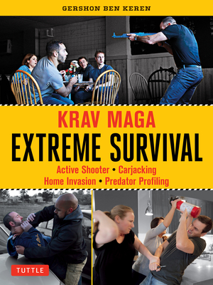 Krav Maga Extreme Survival: Active Shooter * Carjacking * Home Invasion * Predator Profiling - Keren, Gershon Ben