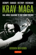 Krav Maga: Real World Solutions to Real World Violence - Disrupt - Damage - Destroy - Disengage