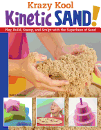 Krazy Kool Kinetic Sand: Play, Build, Stamp, and Sculpt with the Superhero of Sand