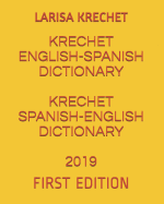 Krechet English-Spanish Dictionary Krechet Spanish-English Dictionary 2019: First Edition