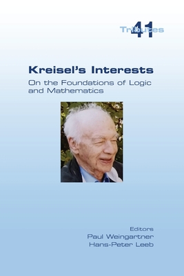 Kreisel's Interests: On the Foundations of Logic and Mathematics - Weingartner, Paul (Editor), and Leeb, Hans-Peter (Editor)