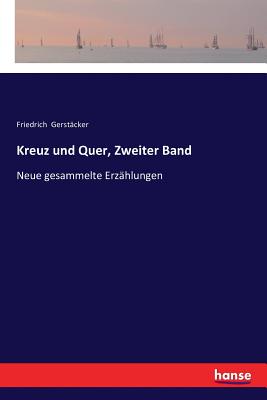 Kreuz und Quer, Zweiter Band: Neue gesammelte Erz?hlungen - Gerst?cker, Friedrich