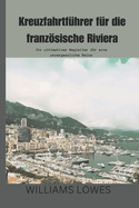 Kreuzfahrtfhrer fr die franzsische Riviera: Ihr ultimativer Begleiter fr eine unvergessliche Reise