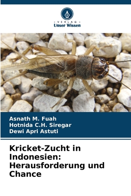 Kricket-Zucht in Indonesien: Herausforderung und Chance - M Fuah, Asnath, and C H Siregar, Hotnida, and Apri Astuti, Dewi