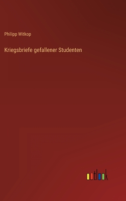 Kriegsbriefe gefallener Studenten - Witkop, Philipp