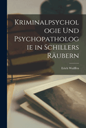 Kriminalpsychologie Und Psychopathologie in Schillers Rubern