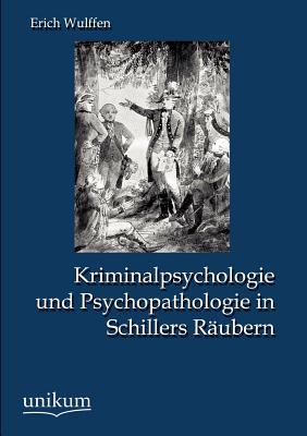 Kriminalpsychologie und Psychopathologie in Schillers Rubern - Wulffen, Erich