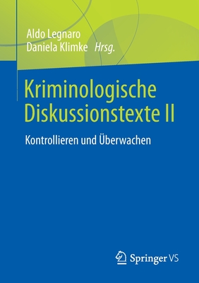 Kriminologische Diskussionstexte II: Kontrollieren Und ?berwachen - Legnaro, Aldo (Editor), and Klimke, Daniela (Editor)