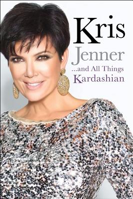 Kris Jenner . . . and All Things Kardashian - Jenner, Kris