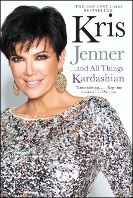 Kris Jenner... and All Things Kardashian - Jenner, Kris, and Hunter, Karen (Contributions by)