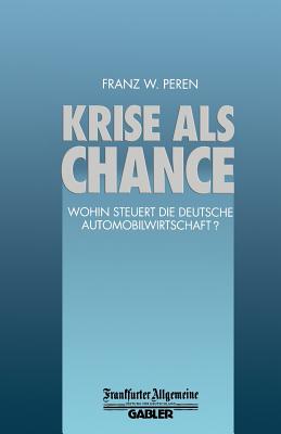 Krise ALS Chance: Wohin Steuert Die Deutsche Automobilwirtschaft? - Peren, Franz W (Editor)