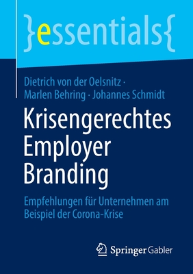 Krisengerechtes Employer Branding: Empfehlungen fur Unternehmen am Beispiel der Corona-Krise - von der Oelsnitz, Dietrich, and Behring, Marlen, and Schmidt, Johannes