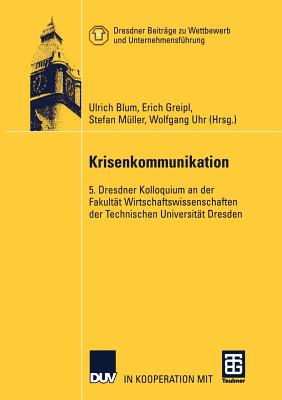 Krisenkommunikation: 5. Dresdner Kolloquium an Der Fakultat Wirtschaftswissenschaften Der Technischen Universitat Dresden - Blum, Ulrich, M.D (Editor), and Greipl, Erich (Editor), and M?ller, Stefan (Editor)
