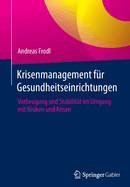 Krisenmanagement fr Gesundheitseinrichtungen: Vorbeugung und Stabilitt im Umgang mit Risiken und Krisen