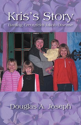 Kris's Story: Battling Creutzfeldt-Jakob Disease - Joseph, Douglas A