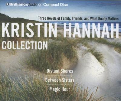 Kristin Hannah Collection: Distant Shores/Between Sisters/Magic Hour - Hannah, Kristin, and Quigley, Bernadette (Performed by), and Merlington, Laural (Performed by)