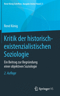 Kritik Der Historisch-Existenzialistischen Soziologie: Ein Beitrag Zur Begr?ndung Einer Objektiven Soziologie