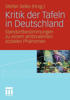 Kritik Der Tafeln in Deutschland: Standortbestimmungen Zu Einem Ambivalenten Sozialen Phanomen - Selke, Stefan (Editor)