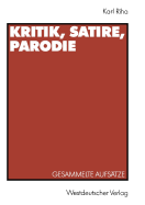 Kritik, Satire, Parodie: Gesammelte Aufstze Zu Den Dunkelmnnerbriefen, Zu Lesage, Lichtenberg, Klassiker-Parodie, Daumier, Herwegh, Krnberger, Holz, Kraus, Heinrich Mann, Tucholsky, Hausmann, Brecht, Valentin, Schwitters, Hitler-Parodie Und Henscheid