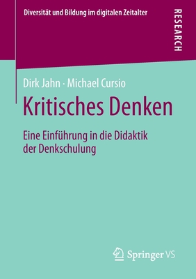 Kritisches Denken: Eine Einfhrung in Die Didaktik Der Denkschulung - Jahn, Dirk, and Cursio, Michael