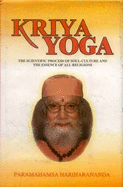 Kriya Yoga: The Scientific Process of Soul Culture and the Essence of All Religion