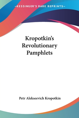 Kropotkin's Revolutionary Pamphlets - Kropotkin, Petr Alekseevich