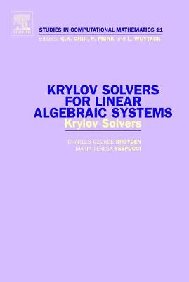 Krylov Solvers for Linear Algebraic Systems: Krylov Solvers Volume 11 - Broyden, Charles George, and Vespucci, Maria Teresa