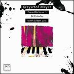 Krzysztof Meyer: Piano Works, Vol. 3 - 24 Preludes