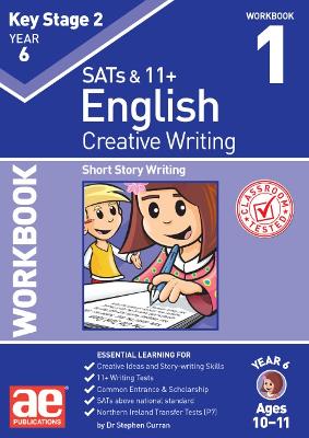 KS2 Creative Writing Year 6 Workbook 1: Short Story Writing - Curran, Dr Stephen C, and Richardson, Andrea (Editor), and Vokes, Warren J (Editor)