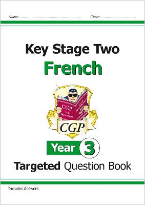 KS2 French Year 3 Targeted Question Book (with Free Online Audio) - CGP Books (Editor)