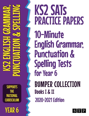 KS2 SATs Practice Papers 10-Minute English Grammar, Punctuation and Spelling Tests for Year 6 Bumper Collection: Books I & II (2020-2021 Edition) - STP Books