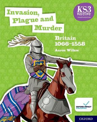 KS3 History 4th Edition: Invasion, Plague and Murder: Britain 1066-1558 Student Book - Wilkes, Aaron