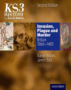 KS3 History by Aaron Wilkes: Invasion, Plague & Murder Student Book (1066-1485)