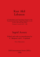 Ksar Akil Lebanon, Part ii: A Technological and Typological Analysis of the Transitional and Early Upper Palaeolithic Levels of Ksar Akil and Abu Halka: Volume I-Levels XXV-XII. Part ii-Illustrations