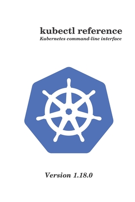 kubectl reference: Kubernetes command-line interface version 1.18.0 - Martin, Philippe