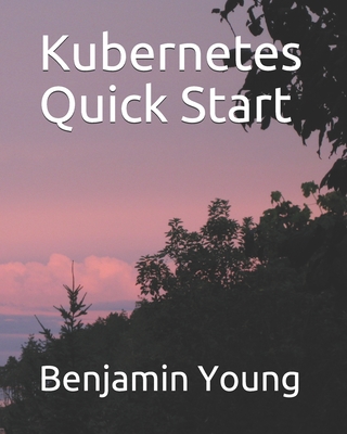 Kubernetes Quick Start - Young, Benjamin