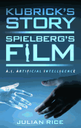 Kubrick's Story, Spielberg's Film: A.I. Artificial Intelligence
