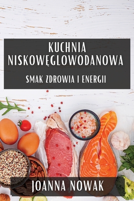 Kuchnia Niskow glowodanowa: Smak Zdrowia i Energii - Nowak, Joanna