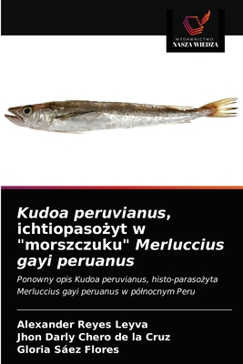 Kudoa peruvianus, ichtiopaso yt w "morszczuku" Merluccius gayi peruanus - Reyes Leyva, Alexander, and Chero de la Cruz, Jhon Darly, and Sez Flores, Gloria